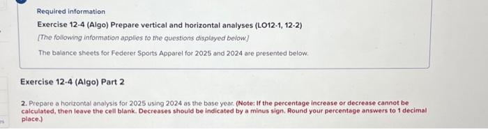  Required information Exercise 12-4 (Algo) Prepare vertical and horizontal analyses (LO12-1,