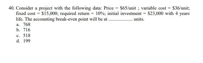  40. Consider a project with the following data: Price = $65/unit