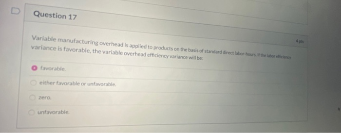  Question 17 Variable manufacturing overhead is applied to products on the