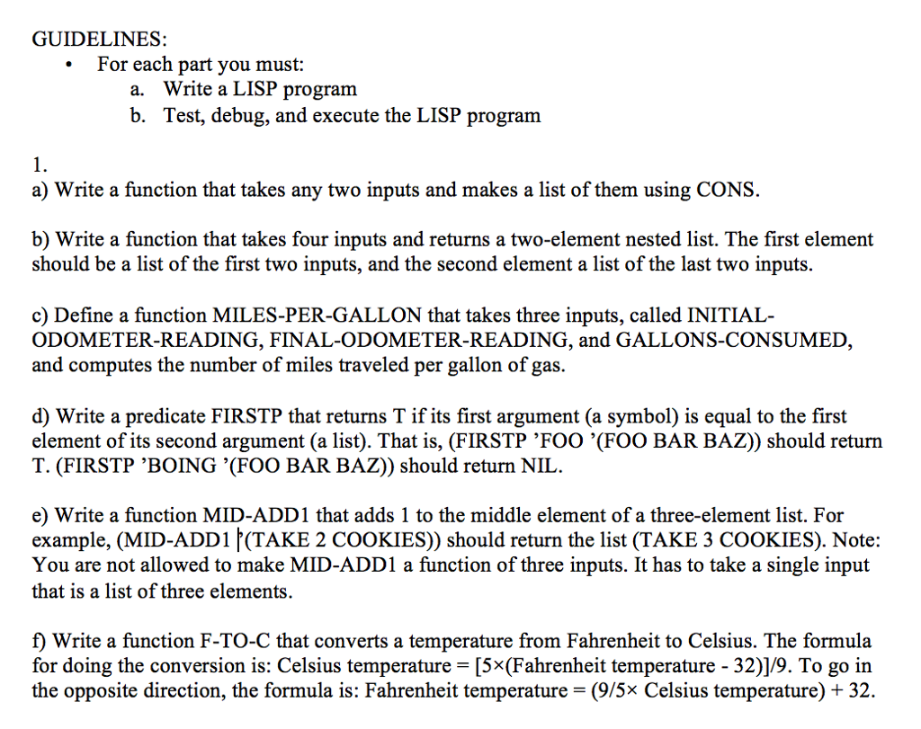  GUIDELINES For each part you must: Write a LISP program Test,