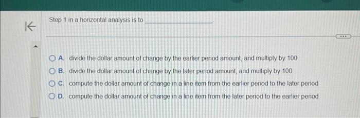  Step 1 in a horizontal analysis is to A. divide the