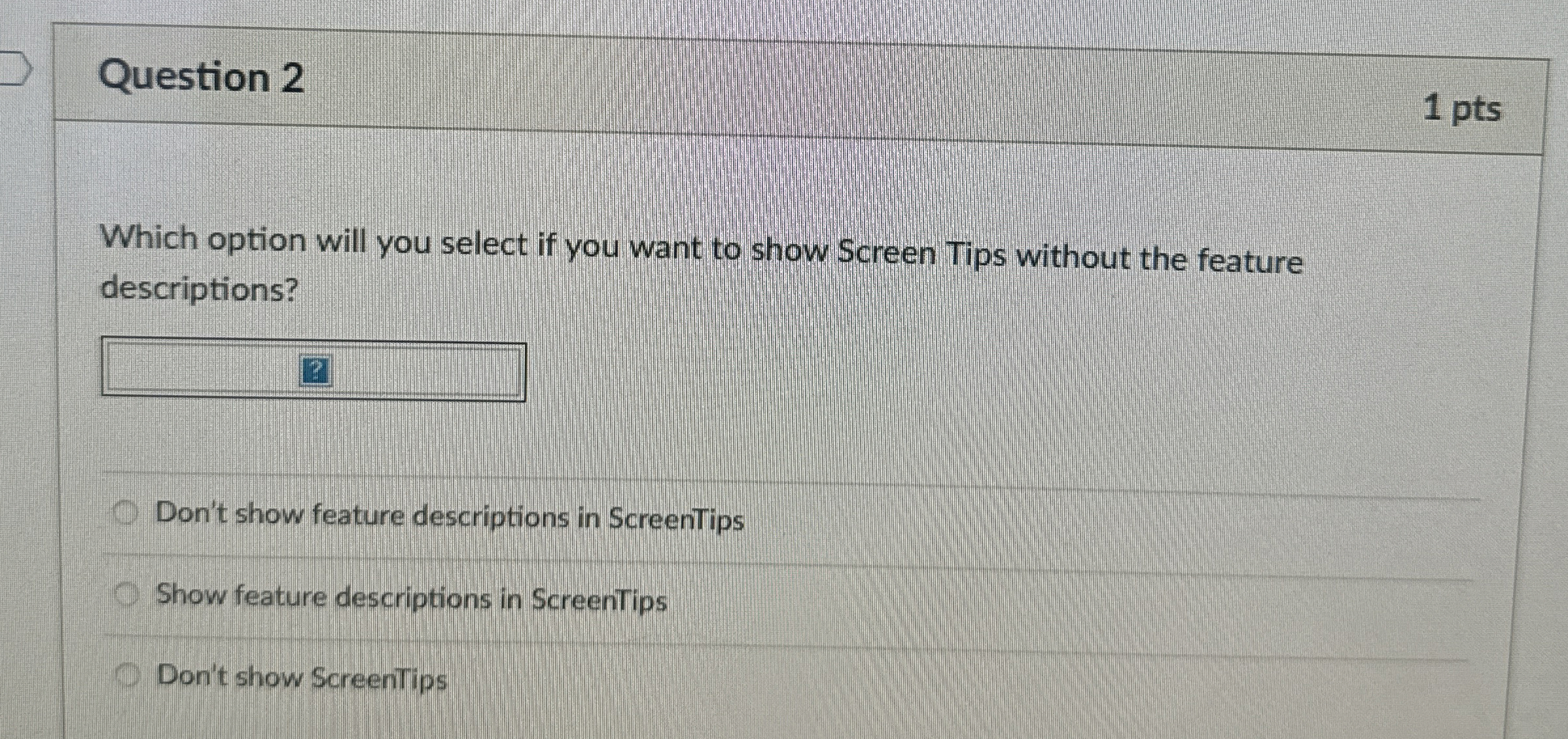  Question 2 1 pts Which option will you select if you