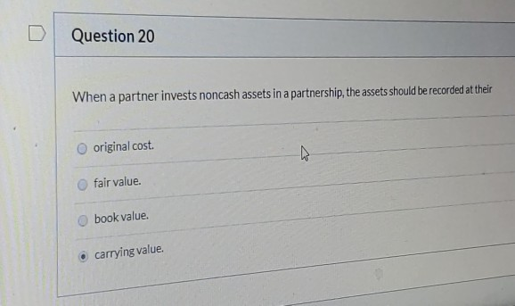 D Question 20 When a partner invests noncash assets in a