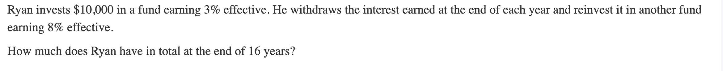 Ryan invests $10,000 in a fund earning 3% effective. He withdraws