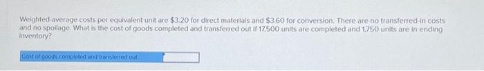  Weighted average costs per equivalent unit are $3.20 for direct materials