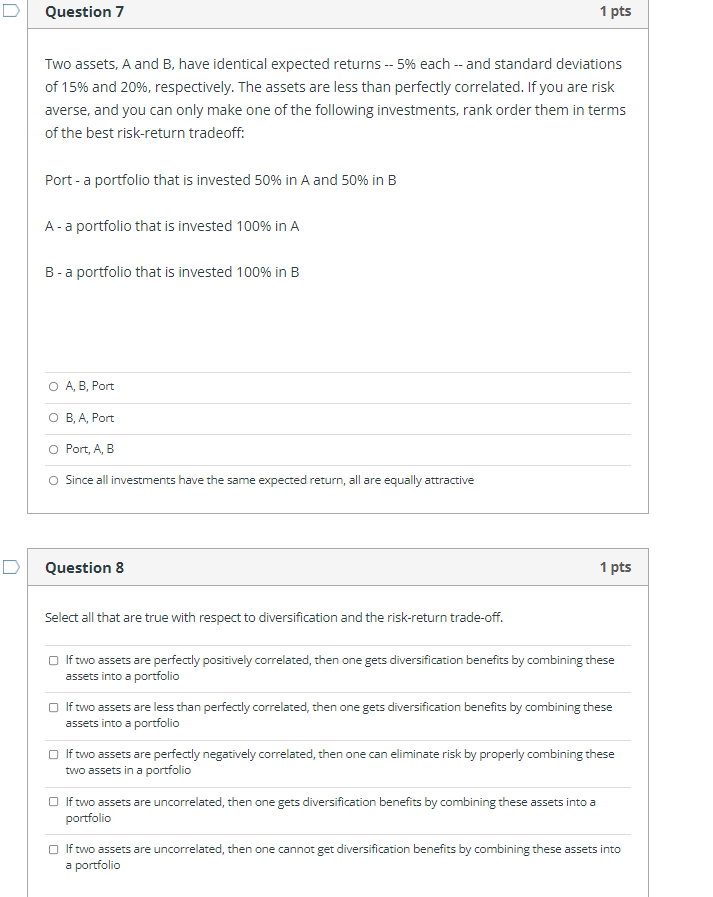  Question 7 1 pts Two assets, A and B, have identical