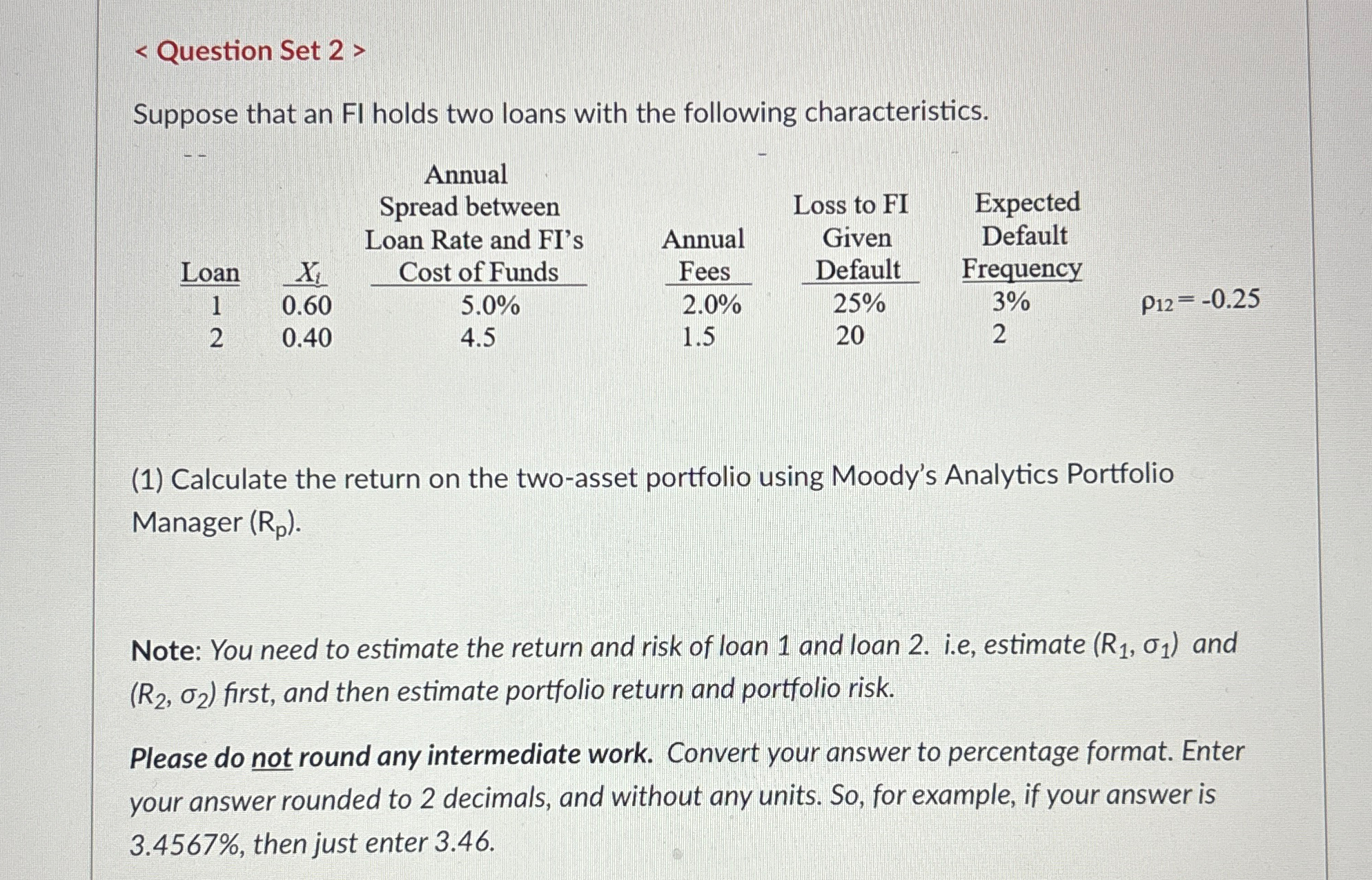  Question Set 2> Suppose that an FI holds two loans with