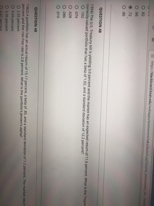  8 https://blackboard.keanedu/webapps assessment take launchjsp?course, assessmentid=45698 .82 O.66 O .72 O
