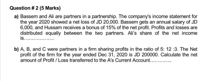  Question #2 (5 Marks) a) Bassem and Ali are partners in