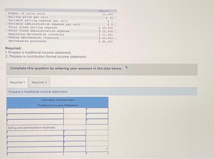  Required: 1. Prepare a traditional income statement. 2. Prepare a contribution