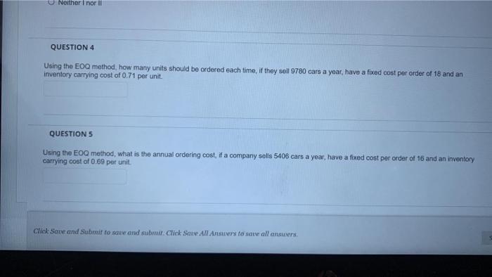  Neither I nor II QUESTION 4 Using the EOQ method, how