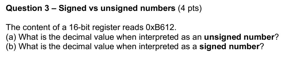  Question 3 - Signed vs unsigned numbers (4 pts) The content