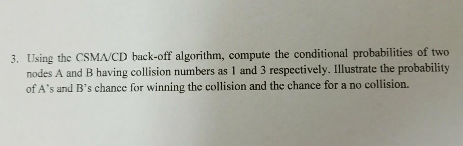 3. Using the CSMA/CD back-off algorithm, compute the conditional probabilities of