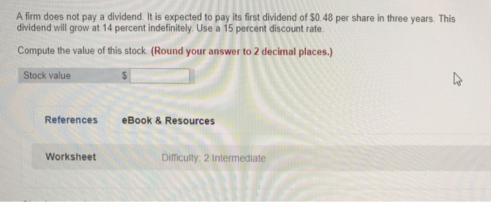  A firm does not pay a dividend. It is expected to