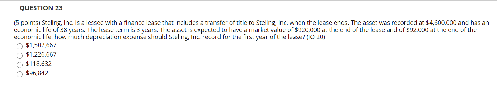  QUESTION 23 (5 points) Steling, Inc. is a lessee with a
