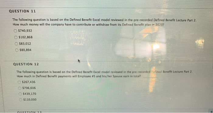  QUESTION 11 The following question is based on the Defined Benefit