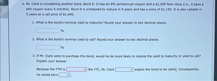  e. Mr. Clark is considering another bond, Bond D. It has