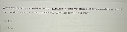  When merchandise is maintained using a perpetual inventory system, each time