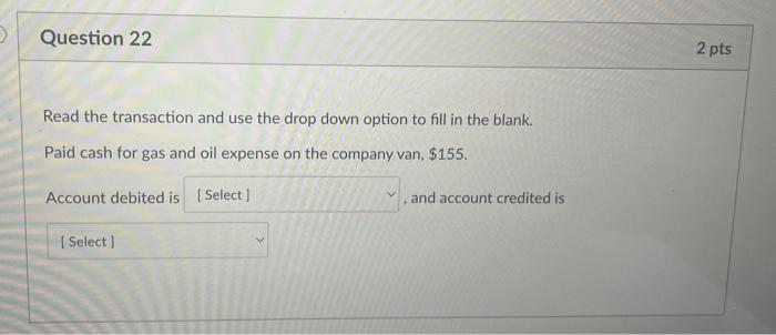  Question 22 Read the transaction and use the drop down option