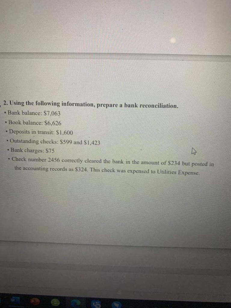  . 2. Using the following information, prepare a bank reconciliation. Bank