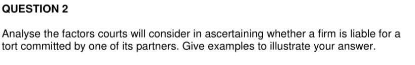 QUESTION 2 Analyse the factors courts will consider in ascertaining whether