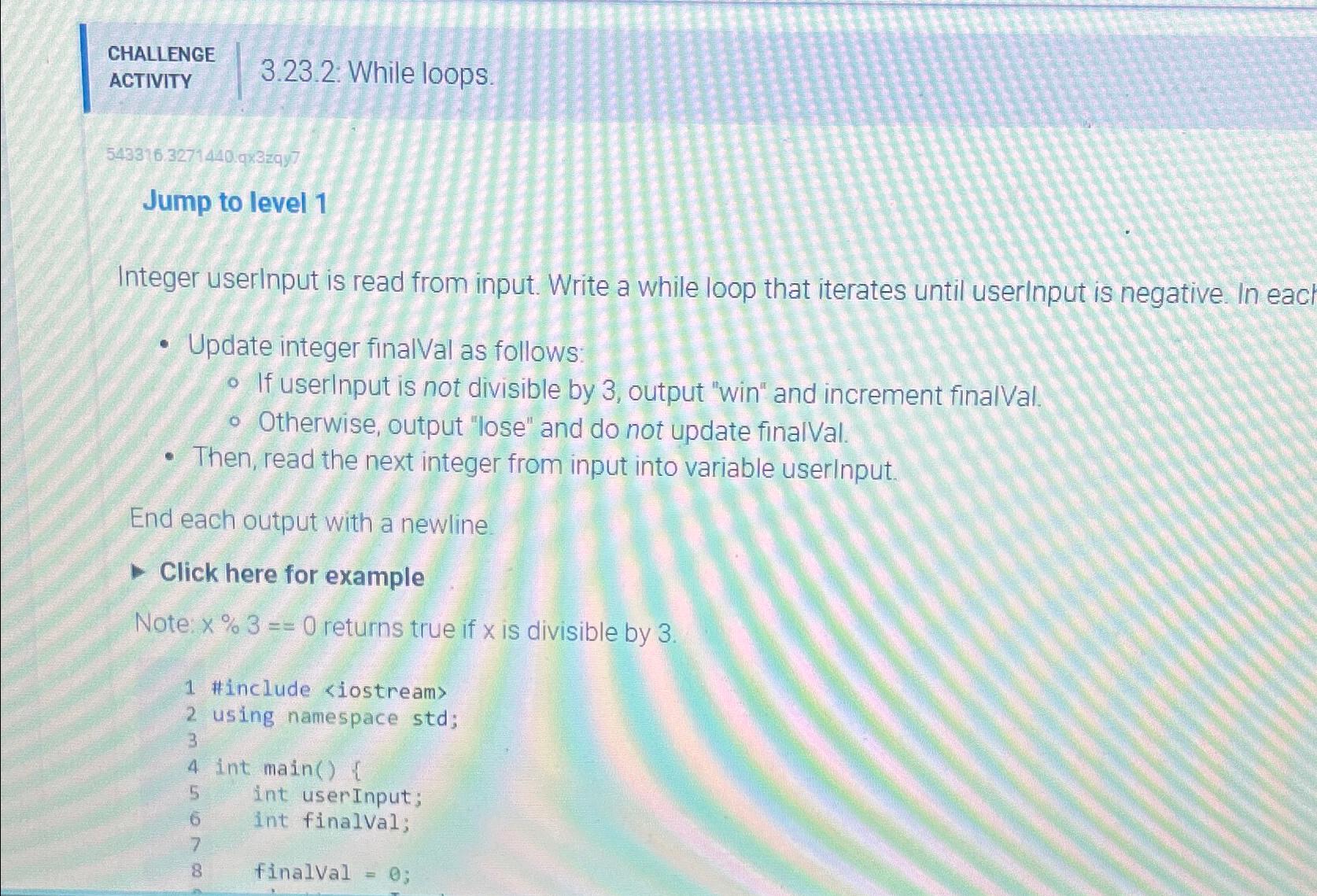 CHALLENGE ACTIVITY 3.23.2: While loops. 543316.3271440.9832qy7 Jump to level 1 Integer