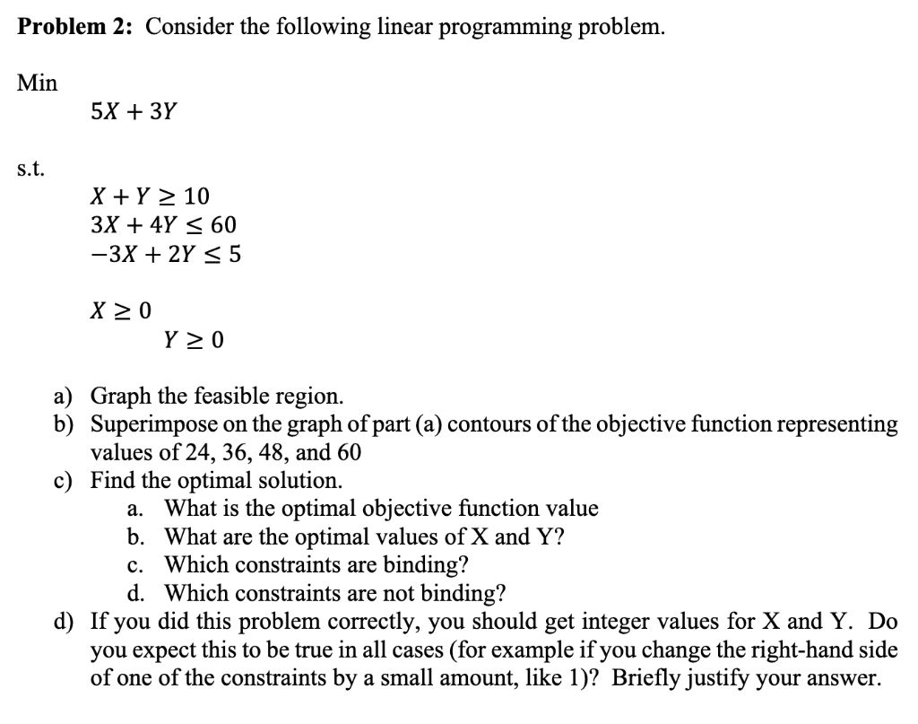  Problem 2: Consider the following linear programming problem. Min 5X+3Y s.t.