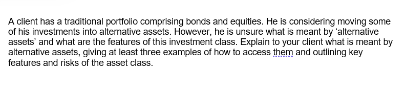  A client has a traditional portfolio comprising bonds and equities. He