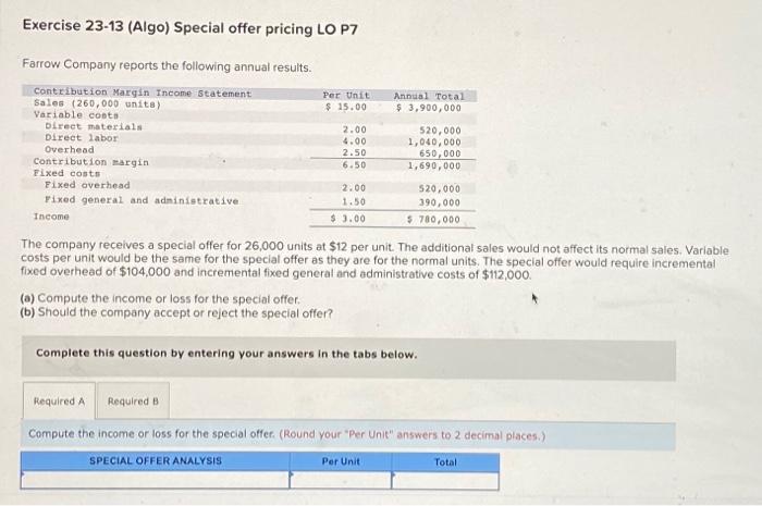 Help Please Exercise 23-13 (Algo) Special offer pricing LO P7 Farrow Company