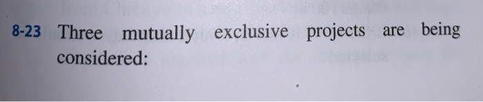  please use excel for part a 8-23 Three mutually considered: exclusive