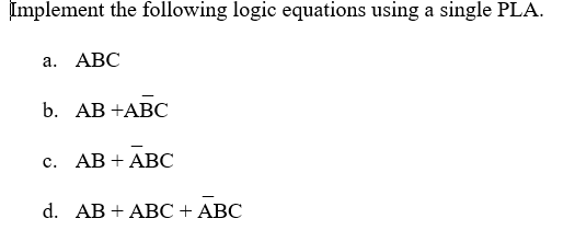  Implement the following logic equations using a single PLA a. ABC