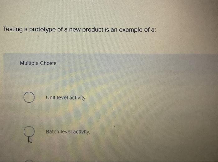  Testing a prototype of a new product is an example of