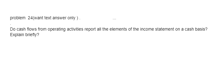 problem 24 want text answer only). Do cash flows from operating