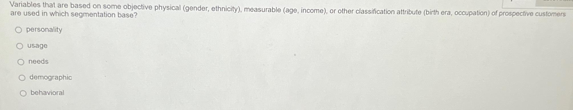  Variables that are based on some objective physical (gender, ethnicity), measurable