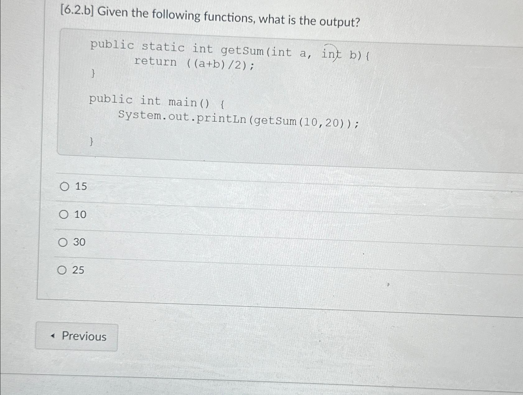  [6.2.b] Given the following functions, what is the output? public static