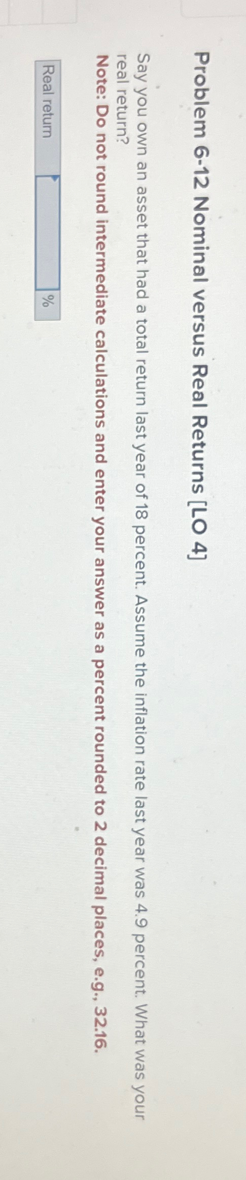  Problem 6-12 Nominal versus Real Returns [LO 4] Say you own