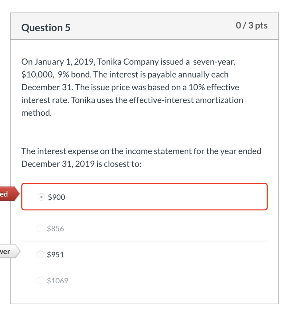 please explain why $951 is the correct answer Question 5 0/3