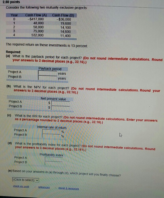 Consider the following two mutually exclusive projects: The required return on