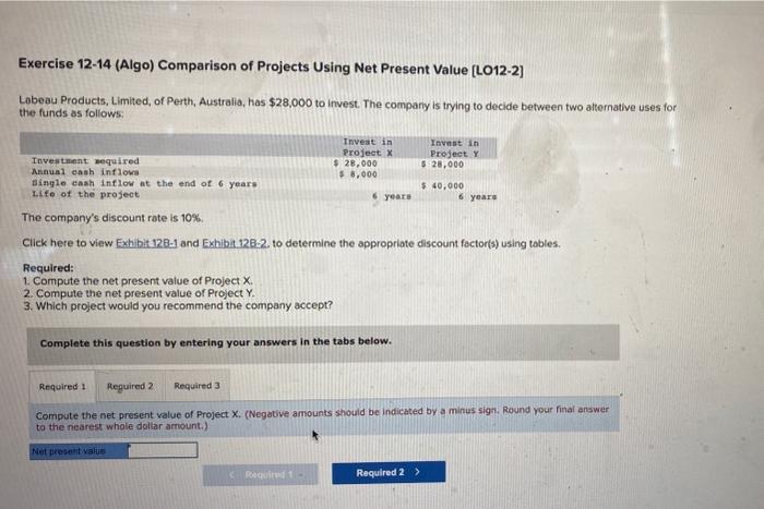  Exercise 12-14 (Algo) Comparison of Projects Using Net Present Value [LO12-2]