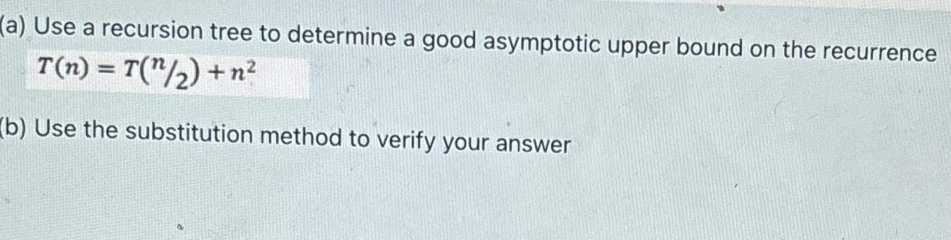  (a) Use a recursion tree to determine a good asymptotic upper