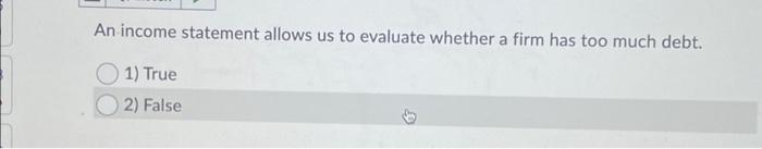  An income statement allows us to evaluate whether a firm has