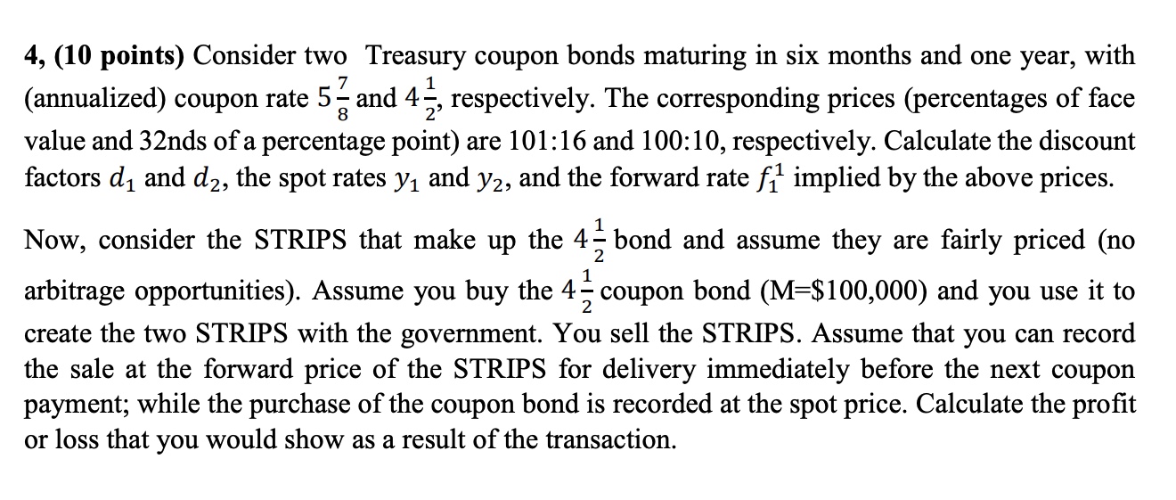  4, (10 points) Consider two Treasury coupon bonds maturing in six