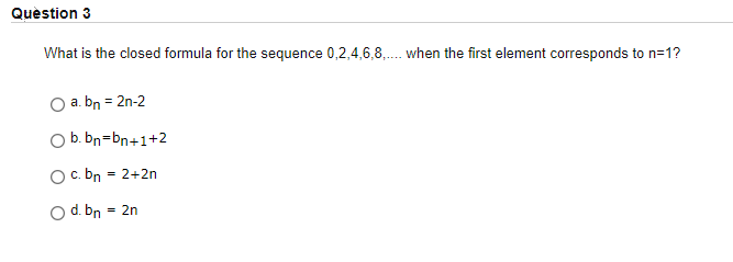 Question3 What is the closed formula for the sequence 0,2,4,6,8, when