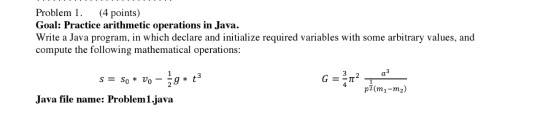  Problem 1. (4 points) Goal: Practice arithmetic operations in Java. Write