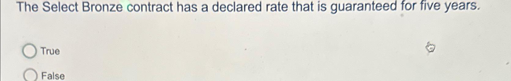  The Select Bronze contract has a declared rate that is guaranteed