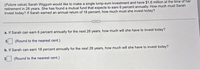  (Future value) Sarah Wiggum would like to make a single lump-sum