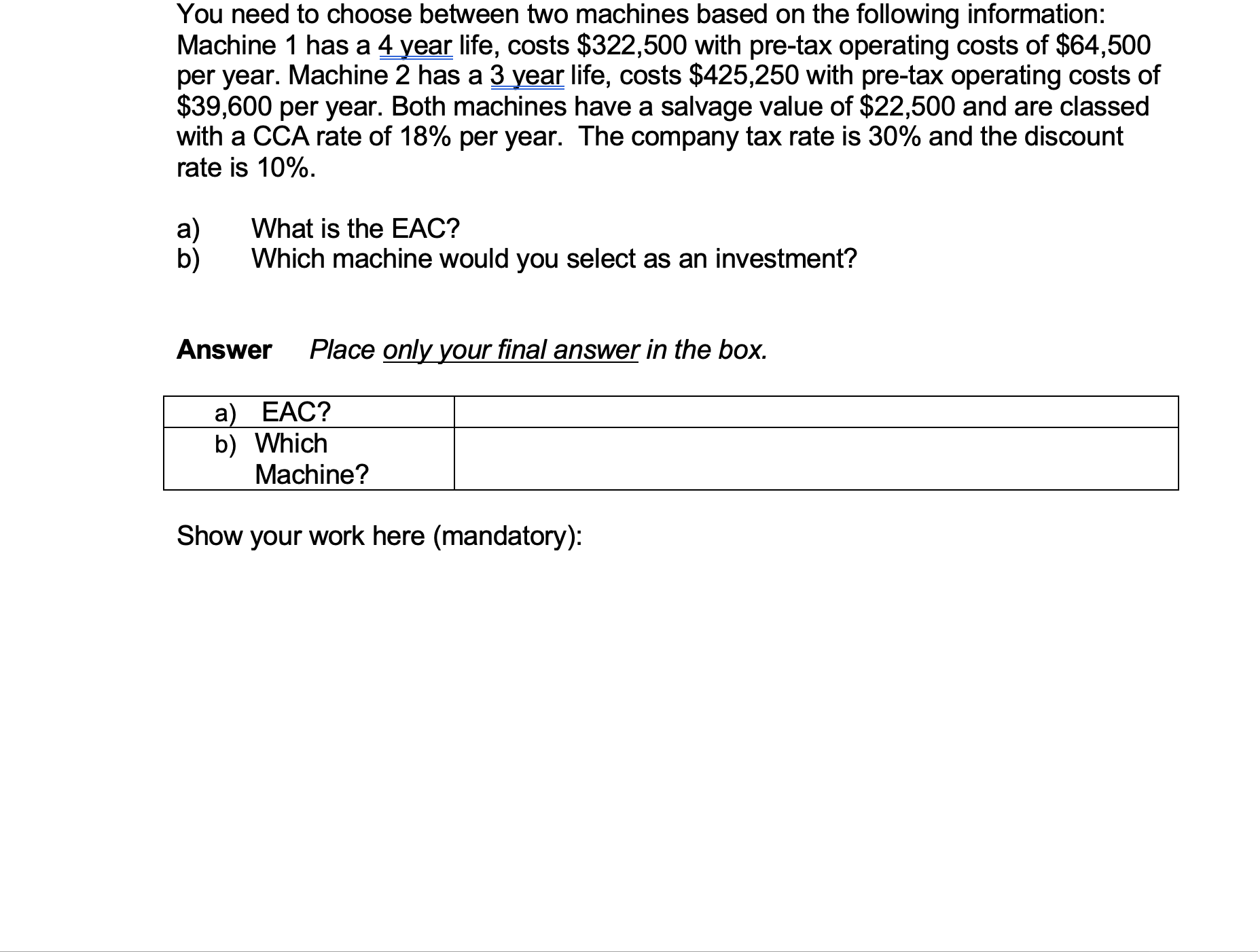  You need to choose between two machines based on the following