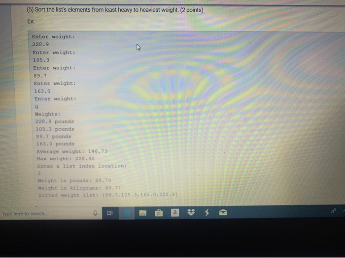 Enter weight: 105.3 Enter weight: 89.7 Enter weight: 163.0 Enter weight: Holghts