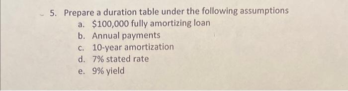  5. Prepare a duration table under the following assumptions a. $100,000
