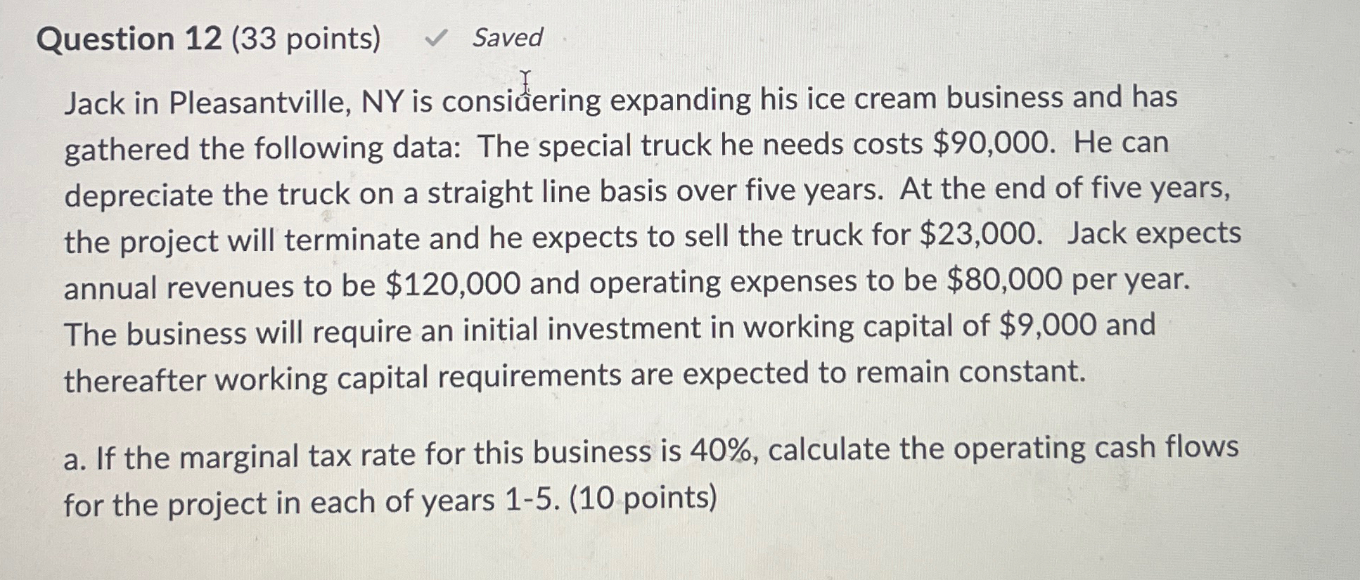  Question 12(33 points) Saved Jack in Pleasantville, NY is consiering expanding